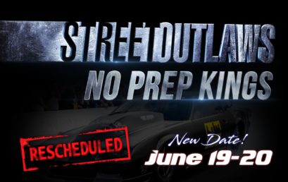 Street Outlaws: No Prep Kings Rescheduled for June 19-20