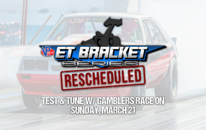 VP Fuels ET Series Postponed to March 27-28, Test & Tune on Sunday, March 21st!