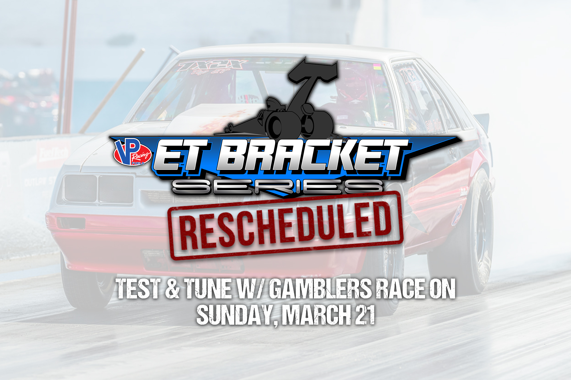 VP Fuels ET Series Postponed to March 27-28, Test & Tune on Sunday, March 21st!