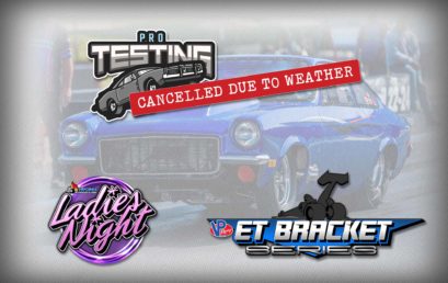 Pro Test Session Cancelled, Ladies Night & VP Fuels ET Bracket Series On Go!