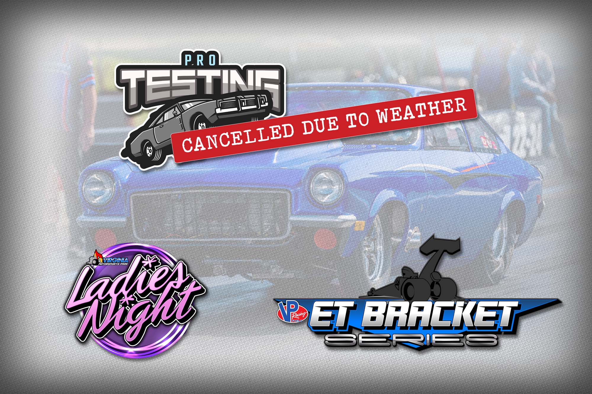 Pro Test Session Cancelled, Ladies Night & VP Fuels ET Bracket Series On Go!