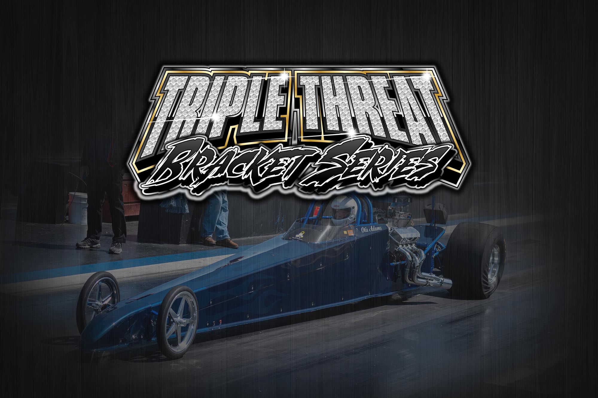 Dragsters Sweep Triple Threat Bracket Series with Adams, McCarty, Cultrera and Lloyd