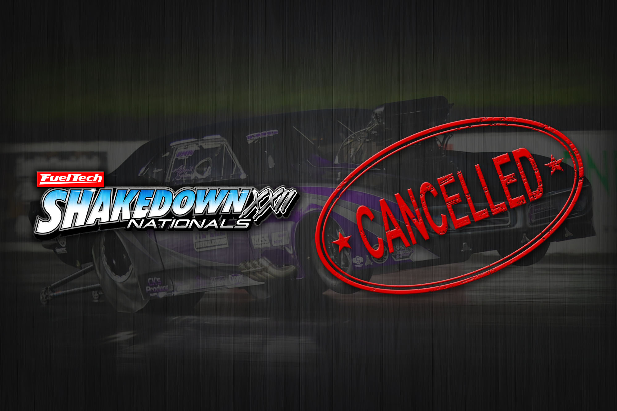 Event Cancellation – FuelTech Shakedown Nationals XXII